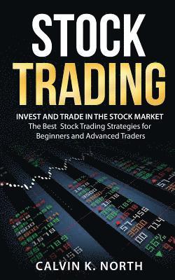 bokomslag Stock Trading: Invest and Trade in the Stock Market - The Best Stock Trading Strategies for Beginners and Advanced Traders