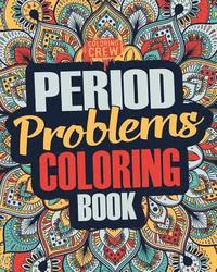 bokomslag Period Coloring Book: A Snarky, Irreverent & Funny Coloring Book Gift Idea Perfect for Reliving Stress due to PMS, Cramps and Period Pains