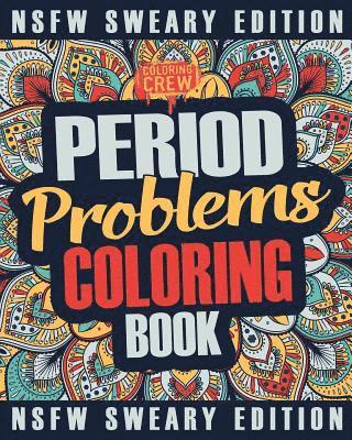 Period Coloring Book: A Sweary, Irreverent & Funny Coloring Book Gift Idea Perfect for Reliving Stress due to PMS, Cramps and Period Pains 1