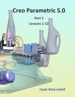 Louis Gary Lamit - Creo Parametric 5.0: Part 1 (Lessons 1-12), Häftad