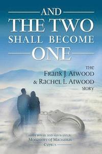 bokomslag And the Two shall become One: The Frank J. Atwood & Rachel L. Atwood Story