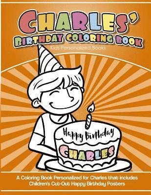 Charles's Birthday Coloring Book Kids Personalized Books: A Coloring Book Personalized for Charles that includes Children's Cut Out Happy Birthday Pos 1