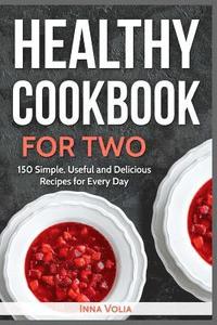 bokomslag Healthy Cookbook for Two: 150 Simple, Useful and Delicious Recipes for Every Day