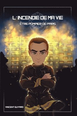 L'incendie de ma vie: Être pompier de Paris 1