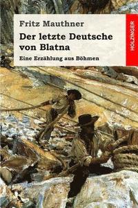 bokomslag Der letzte Deutsche von Blatna: Eine Erzählung aus Böhmen