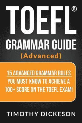TOEFL Grammar Guide (Advanced): 15 Advanced Grammar Rules You Must Know to Achieve a 100+ Score on the TOEFL Exam! 1