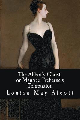 The Abbot's Ghost, or Maurice Treherne's Temptation 1