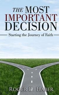 bokomslag The Most Important Decision: Starting the Journey of Faith