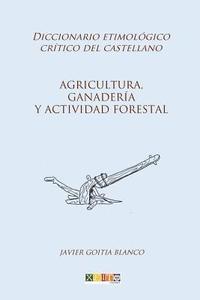 bokomslag Agricultura, ganadería y actividad forestal: Diccionario etimológico crítico del Castellano
