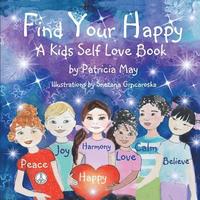 bokomslag Find Your Happy!: A Kid's Self Love Book