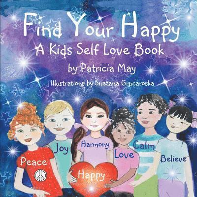 Find Your Happy!: A Kid's Self Love Book 1