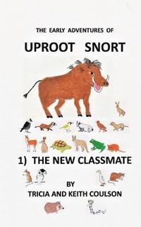 bokomslag Uproot Snort - The New Classmate: In this, the first in the gentle and humerous series of the early adventures of Uproot Snort, we follow the young Wi