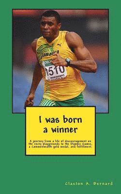 bokomslag I was born a winner: A journey from a life of discouragement on the rocky playgrounds to the Olympic Games, a Commonwealth gold medal, and