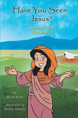 Have You Seen Jesus?: The Story Of The First Easter 1