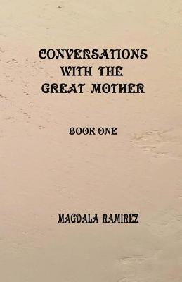 Magdala Ramirez - Conversations with the Great Mother: book one, Häftad