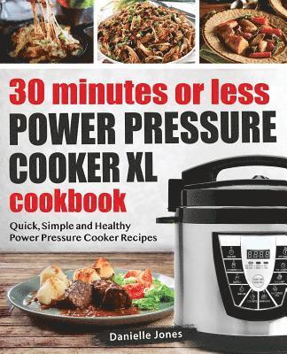 Danielle Jones - 30 Minutes or Less Power Pressure Cooker XL Cookbook, Häftad