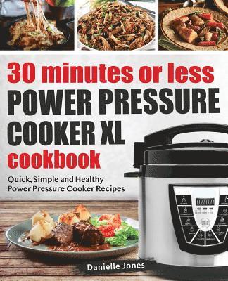 30 Minutes or Less Power Pressure Cooker XL Cookbook 1