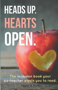 bokomslag Heads Up Hearts Open: The Inclusion Book your Co-teacher Wants You to Read