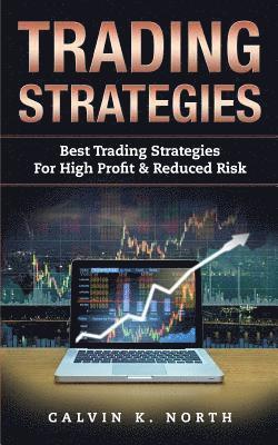 bokomslag Trading Strategies: Best Trading Strategies For High Profit & Reduced Risk (2 manuscripts: Options Trading + Trading For Beginners)