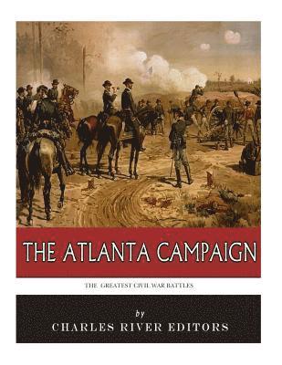 Charles River - The Greatest Civil War Battles: The Atlanta Campaign, Häftad