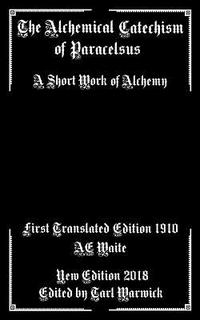 bokomslag The Alchemical Catechism of Paracelsus: A Short Work of Alchemy