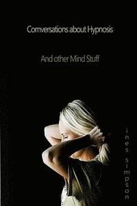 bokomslag Conversations about Hypnosis, and other Mind Stuff: Insights into the World of Hypnosis with Ines Simpson