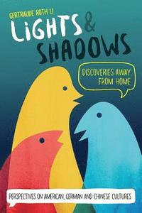 bokomslag Lights & Shadows: Discoveries Away From Home: Perspectives on American, German and Chinese Cultures