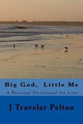 Big God, Little Me: A Personal Devotional for Lent 1