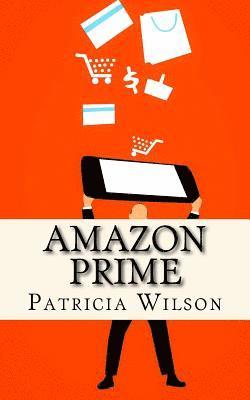 Patricia Wilson - Amazon Prime: The World's Leading Subscription Business, Häftad