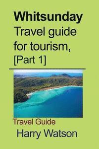 bokomslag Whitsunday Travel guide for tourism, [Part 1]: Travel Guide