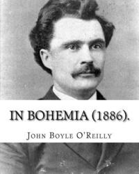 bokomslag In Bohemia (1886).: By: John Boyle O'Reilly