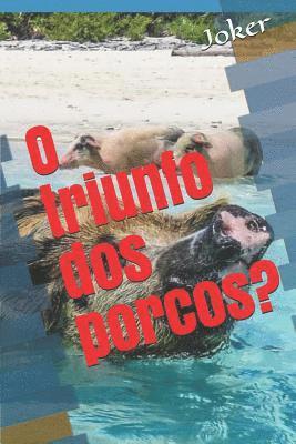 O Triunfo DOS Porcos? 1