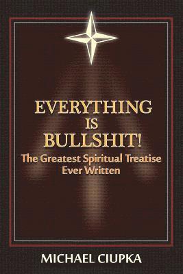 bokomslag Everything Is Bullshit! the Greatest Spiritual Treatise Ever Written