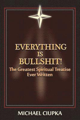 bokomslag Everything Is Bullshit! the Greatest Spiritual Treatise Ever Written