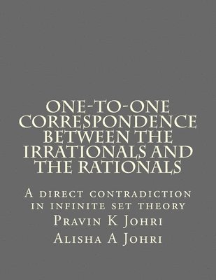 One-to-one correspondence between the Irrationals and the Rationals: A direct contradiction in infinite set theory 1