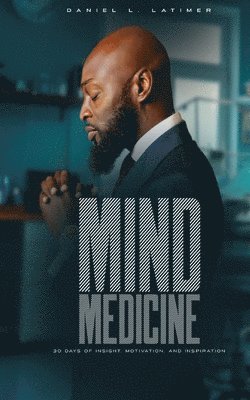 Mind Medicine: 30 Days of Insight, Motivation, and Inspiration 1