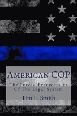 bokomslag American Cop: The Forced Enforcement of the Legal System