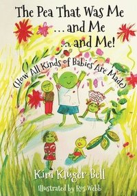 bokomslag The Pea That Was Me & Me & Me: How All Kinds of Babies Are Made