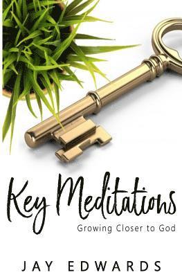 Jay Edwards - Key Meditations: Growing Closer to God, Häftad