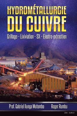 Hydrometallurgie du cuivre - 2eme Edition: Grillage - Lixiviation - SX - Electro-obtention 1