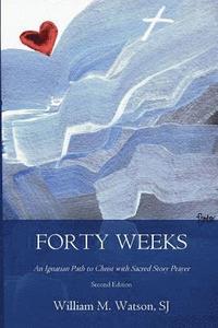 bokomslag Forty Weeks: An Ignatian Path to Christ with Sacred Story Prayer (Contemporary Art Second Edition)