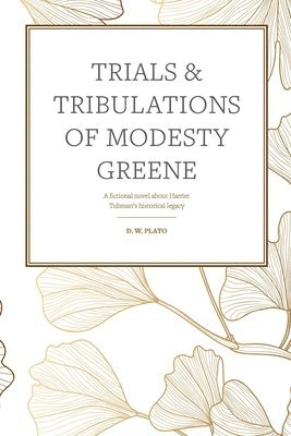 bokomslag Trials & Tribulations of Modesty Greene: A fictional novel about Harriet Tubman's historical legacy