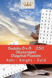 bokomslag Sudoku 8 x 8 - 250 Skyscraper Diagonal Puzzles - Anti - Knight - Gold