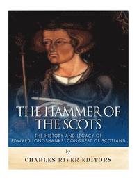 bokomslag The Hammer of the Scots: The History and Legacy of Edward Longshanks' Conquest of Scotland