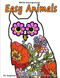 bokomslag Easy Animals: Adult Coloring Book - Stress Relieving Animal Designs for Beginners, Seniors and People with low vision. Beautiful Ani