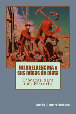 HIENDELAENCINA y sus minas de plata: Crónicas para una Historia 1