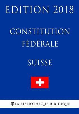 Constitution fédérale suisse - Edition 2018 1