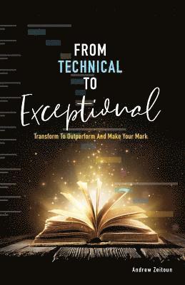 From Technical to Exceptional: Transform to Outperform and Make Your Mark 1