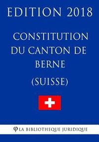 bokomslag Constitution du canton de Berne (Suisse) - Edition 2018