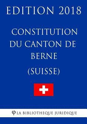 bokomslag Constitution du canton de Berne (Suisse) - Edition 2018